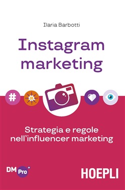 Ilaria Barbotti – Instagram marketing. Strategia e regole nell’influencer marketing (2018)