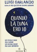Luigi Garlando - Quando la luna ero io (2018)
