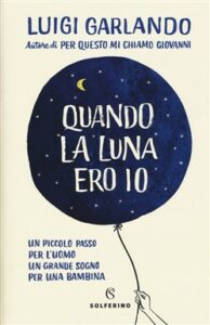Luigi Garlando – Quando la luna ero io (2018)
