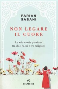 Farian Sabahi – Non legare il cuore (2018)