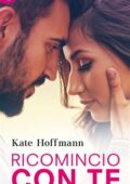 Kate Hoffmann - Ricomincio con te (2018)