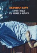 Deborah Levy - Come l'acqua che spezza la polvere (2018)