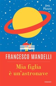 Francesco Mandelli – Mia figlia è un’astronave (2018)