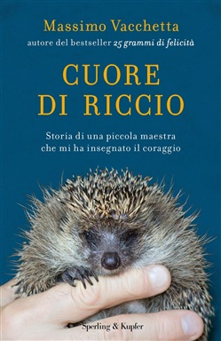 Massimo Vacchetta – Cuore di riccio. Storia di una piccola maestra che mi ha insegnato il coraggio (2018)