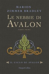 Marion Zimmer Bradley – Il ciclo di Avalon. Le nebbie di Avalon. Vol. 1 (2018)