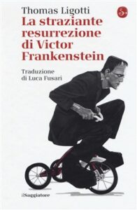 Thomas Ligotti – La straziante resurrezione di Victor Frankenstein (2018)