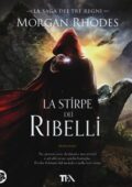 Morgan Rhodes - La saga dei tre regni Vol. 2. La Stirpe Dei Ribelli (2014)