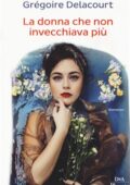 Grégoire Delacourt - La donna che non invecchiava più (2018)