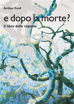 Arthur Ford – E dopo la morte? Il libro delle risposte (2015) PDF