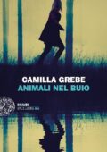 Camilla Grebe - Animali nel buio (2018)