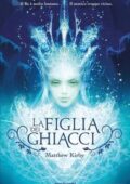Matthew Kirby - La figlia dei ghiacci (2012)