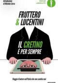 Carlo Fruttero, Franco Lucentini - Il cretino è per sempre. Viaggio d'autore nell'Italia che non cambia mai (2018)