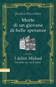 Jessica Fellowes – I delitti Mitford Vol. 2. Morte di un giovane di belle speranze (2018)