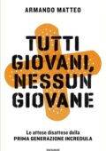 Armando Matteo - Tutti giovani, nessun giovane. Le attese disattese della prima generazione incredula (2018)