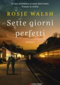 Rosie Walsh - Sette giorni perfetti (2019)