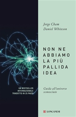 Jorge Cham, Daniel Whiteson – Non ne abbiamo la più pallida idea. Guida all’universo sconosciuto (2019)