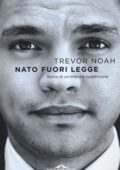 img Trevor Noah - Nato fuori legge. Storia di un