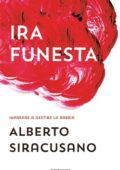 Alberto Siracusano - Ira funesta. Imparare a gestire la rabbia (2019)