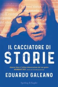 Eduardo Galeano – Il cacciatore di storie (2019)