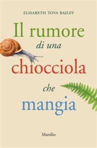 Elisabeth Tova Bailey – Il rumore di una chiocciola che mangia (2018)