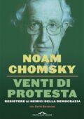 Noam Chomsky - Venti di protesta. Resistere ai nemici della democrazia (2018)