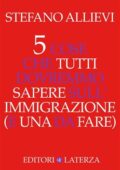 Stefano Allievi - 5 cose che tutti dovremmo sapere sull'immigrazione (e una da fare) (2018)