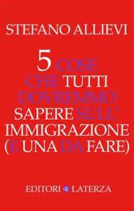 Stefano Allievi – 5 cose che tutti dovremmo sapere sull’immigrazione (e una da fare) (2018)