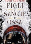 Tomi Adeyemi - Figli di sangue e ossa (2018)