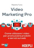 Massimo Turco - Video marketing pro. Come utilizzare i video per promuovere prodotti e servizi sul web (2018)