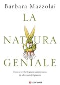 Barbara Mazzolai - 	 La natura geniale. Come e perché le piante cambieranno (e salveranno) il pianeta (2019)