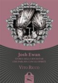 Vito Ricco - Josh Ewan. Storia della rockstar che parlava con gli spiriti (2019)