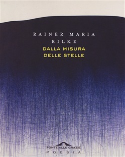 Rainer Maria Rilke – Dalla misura delle stelle (2019)