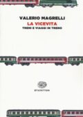 Valerio Magrelli - La vicevita. Treni e viaggi in treno (2019)