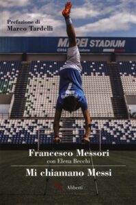 Francesco Messori, Elena Becchi – Mi chiamano Messi (2019)