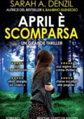 Sarah A. Denzil - April è scomparsa (2019)