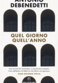 Antonio Debenedetti - Quel giorno quell'anno (2018)