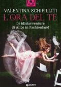 Valentina Schifilliti - L'ora del te. Le (dis)avventure di Alice in Fashionland (2019)