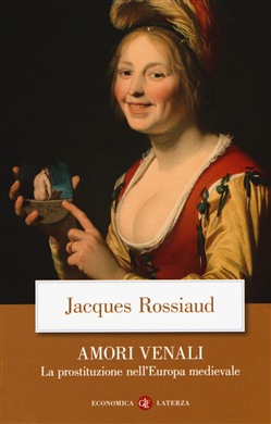 Jacques Rossiaud – Amori venali. La prostituzione nell’Europa medievale (2019)