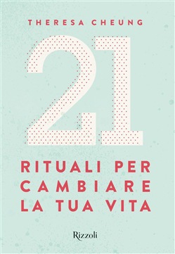 Theresa Cheung – 21 Rituali per cambiare la tua vita (2019)