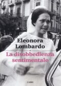 Eleonora Lombardo - La disobbedienza sentimentale (2019)