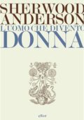 Sherwood Anderson - L'uomo che diventò donna (2019)