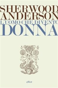 Sherwood Anderson – L’uomo che diventò donna (2019)