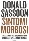 Donald Sassoon - Sintomi morbosi. Nella nostra storia di ieri i segnali della crisi di oggi (2019)