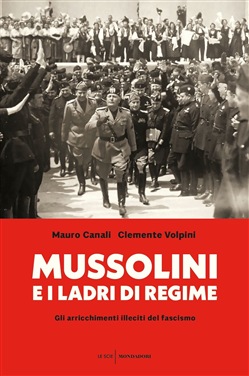Mauro Canali, Clemente Volpini – Mussolini e i ladri di regime (2019)