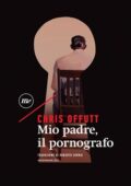 Chris Offutt - Mio padre, il pornografo (2019)