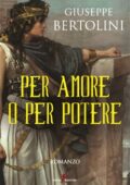 Giuseppe Bertolini - Per amore o per potere (2018)