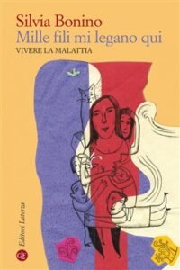 Silvia Bonino – Mille fili mi legano qui. Vivere la malattia (2019)