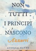 Andrea Gatti - Non tutti i principi nascono azzurri (2015)