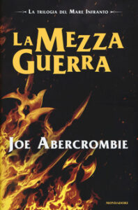Joe Abercrombie – Trilogia del mare infranto. La mezza guerra (2015)