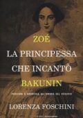 Lorenza Foschini - Zoé, la principessa che incantò Bakunin (2016)
